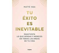 Tu éxito es inevitable: Manifiesta lo que deseas y mereces en todas las áreas de tu vida (Crecimiento personal)