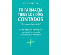Tu Farmacia Tiene los Días Contados (Si No Cambias Esto): Las claves para competir, diferenciarse y crecer en la nueva economía farmacéutica
