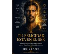 Tu felicidad está en el ser: Un libro-curso para dejar de buscar fuera, reconectar contigo y construir una paz que no dependa de lo que tienes (Despierta tu Luz)
