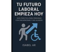 Tu futuro laboral empieza hoy: guía práctica para personas con discapacidad y sus aliados