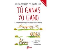 Tú ganas, yo gano. Cómo resolver conflictos creativamente ... y disfrutar con las soluciones