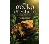 Tu gecko crestado: Guía práctica sobre terrario, alimentación y cuidados desde el primer día