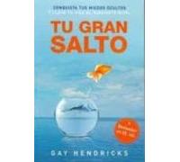 Tu gran salto: Conquista tus miedos ocultos y lleva tu vida al siguiente nivel (SIN COLECCION)