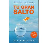 Tu gran salto: Conquista tus miedos ocultos y lleva tu vida al siguiente nivel (SIN COLECCION)