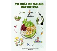 TU GUÍA DE SALUD DEFINITIVA: Autoevaluación con alma y ciencia de vanguardia (Códigos de la Salud Suprema: Un viaje entre la ciencia y la sabiduría ancestral)