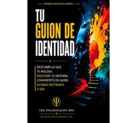 TU GUION DE IDENTIDAD: DESCUBRE LO QUE TE MOLDEA, REESCRIBE TU HISTORIA, CONVIERTATE EN QUIEN ESTABAS DESTINADO A SER (SEACOLORSDREAM LTD)