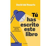 Tú Has Escrito Este Libro: Neurociencia Aplicada Al Día a Día Para Tu Bienestar / You Have Written This Book