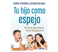 Tu hijo como espejo: Detrás de cada conducta hay un mensaje para ti (SIN COLECCION)