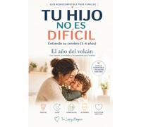 TU HIJO NO ES DIFÍCIL: Entiende su cerebro (3-4 años): El año del volcán (Rabietas, Sueño, Alimentación, Límites, Emociones). Con cuentos, actividades y herramientas para familias