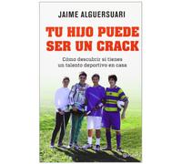 Tu hijo puede ser un crack: Cómo descubrir si tienes un talento deportivo en casa (Planeta)