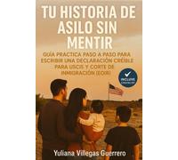TU HISTORIA DE ASILO SIN MENTIR: Guía práctica paso a paso para escribir una declaración creíble para USCIS y Corte de Inmigración (EOIR)