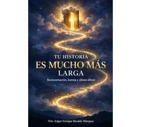 TU HISTORIA ES MUCHO MÁS LARGA: Descubre la reencarnación, sana tu karma, comprende tus almas afines y vive sin miedo a la muerte