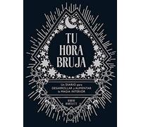 Tu hora bruja: Un diario para desarrollar y aumentar la magia interior (SIN COLECCION)