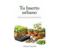 Tu huerto urbano: Guía paso a paso para empezar desde cero