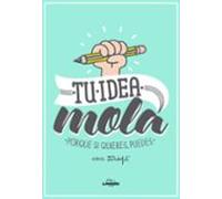 Tu Idea Mola: Porque Si Quieres Puedes