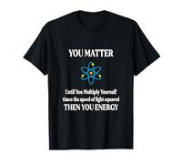 Tú, Importas, Luego Tú Energía E=MC^2 Estudiante de Física Camiseta