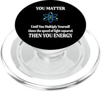 Tú, Importas, Luego Tú Energía E=MC^2 Estudiante de Física PopSockets PopGrip para MagSafe
