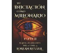 Tu Iniciación como Millonario: Parte II