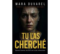 Tu l’as cherché: Thriller psychologique - Quand l'amour devient une arme silencieuse.
