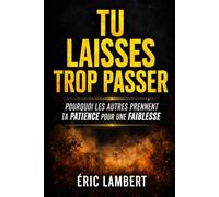 Tu laisses trop passer: Pourquoi les autres prennent ta patience pour une faiblesse