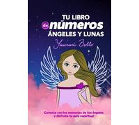 Tu libro de números, ángeles y lunas: Conecta con los mensajes de tus ángeles y disfruta tu guía espiritual 2022