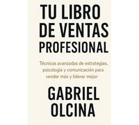 TU LIBRO DE VENTAS PROFESIONAL: Técnicas avanzadas de estrategias, psicologia y comunicación para vender más y liderar mejor