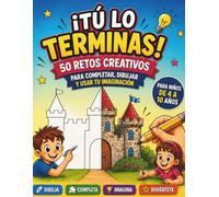 ¡TÚ LO TERMINAS!: 50 Retos Creativos para Completar, Dibujar y Usar tu Imaginación