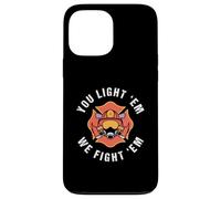 Tú los enciendes y luchamos contra ellos por un bombero Carcasa para iPhone 13 Pro Max