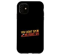 Tú los enciendes y nosotros luchamos contra ellos Carcasa para iPhone 11