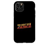 Tú los enciendes y nosotros luchamos contra ellos Carcasa para iPhone 11 Pro