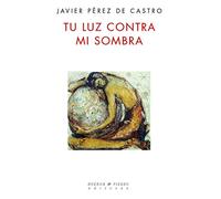 TU LUZ CONTRA MI SOMBRA (POESÍA)