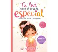 TU LUZ HACE EL MUNDO ESPECIAL: Un cuento para recordar lo única que eres