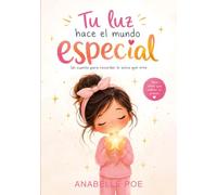 TU LUZ HACE EL MUNDO ESPECIAL: Un cuento para recordar lo única que eres