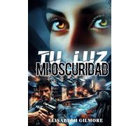 TU LUZ MI OSCURIDAD: Thriller romántico lleno de acción y suspense