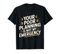 Tu Mala planificación no es mi Emergencia Humor Divertido en el Lugar de Trabajo Camiseta gráfica económica
