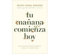Tu mañana comienza hoy/ Now and Not Yet: Qué Hacer Mientras Esperas, Anhelas Y Ansías Más/ Pressing in When You’re Waiting, Wanting, and Restless for ... Waiting, Wanting, and Restless for More