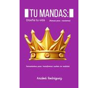 TU MANDAS: Diseña tu vida: Manual para creadores. Herramientas para transformar sueños en realidad (Crecimiento personal)