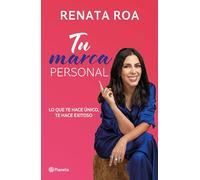 Tu Marca Personal: Lo Que Te Hace Único, Te Hace Exitoso / Your Personal Brand: Lo que te hace único, te hace exitoso
