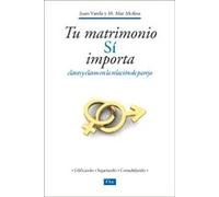 Tu matrimonio SI importa. Claves y clavos en la relación en pareja | Juan Jesús Varela Álvarez, María Morazo Del Carmen Molina