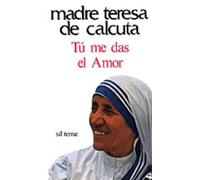 Tú me das el amor | Madre Teresa De Calcuta