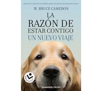 Tu Mejor Amigo. Un Nuevo Viaje: La razon de estar contigo / Every Dog Happens for a Reason: 2 (Best Seller | Ficción)