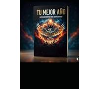 TU MEJOR AÑO: LA GUÍA DEFINITIVA PARA REINVENTARTE: Del bloqueo al éxito: reinventa tu vida