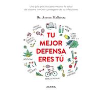Tu mejor defensa eres tú. Una guía práctica para mejorar la salud del sistema inmune y protegerte de las infecciones. | Malhotra, Dr, Assem