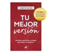 Tu mejor versión: Aprende a gestionar tu imagen para lograr tus objetivos (Vergara)
