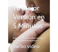 Tu Mejor Versión en 5 Minutos: Rutinas fáciles para tonificar, quemar grasa y recuperar la motivación.