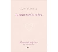 Tu mejor versión es hoy: 365 días donde puedes hacer que todo suceda