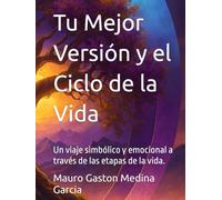 Tu Mejor Versión y el Ciclo de la Vida: Un viaje simbólico y emocional a través de las etapas de la vida.