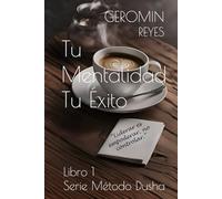 Tu Mentalidad, Tu Éxito: Libro 1 de la Serie Método Dusha