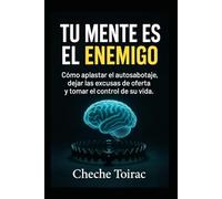 TU MENTE ES EL ENEMIGO: Cómo aplastar el autosabotaje, dejar las excusas de oferta y tomar el control de su vida.
