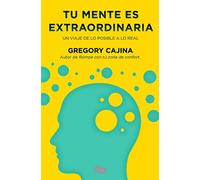 Tu mente es extraordinaria: Un viaje de lo posible a lo real (B DE BOLSILLO)
